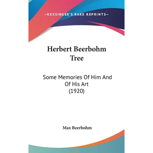 Herbert Beerbohm Tree: Some Memories Of Him And Of His Art (1920) - Hardcover