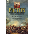 Picton: Wellington's General During the Peninsular War and at Waterloo by H. B. Robinson and With a Short Biography of Sir Tho - Paperback