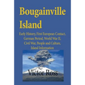 Bougainville Island: Early History, First European Contact, German Period, World War II, Civil War, People and Culture, Island Information - Paperback