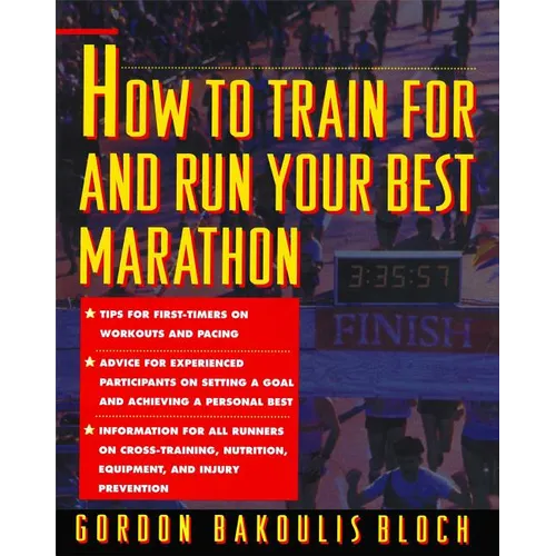 How to Train for and Run Your Best Marathon: Valuable Coaching from a National Class Marathoner on Getting Up for and Finishing - Paperback