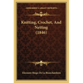 Knitting, Crochet, And Netting (1846) - Paperback