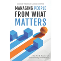Managing People from What Matters: The Art and Science of Guaranteeing Performance - Paperback
