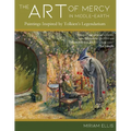 The Art of Mercy in Middle-earth: Paintings Inspired by Tolkien's Legendarium - Paperback