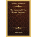 The Elements Of The Hebrew Language (1832) - Paperback