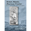 British Atlantic, American Frontier: Spaces of Power in Early Modern British America - Paperback