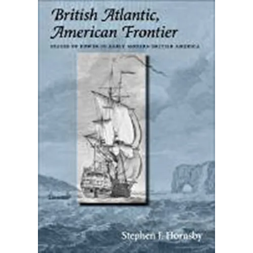 British Atlantic, American Frontier: Spaces of Power in Early Modern British America - Paperback