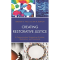 Creating Restorative Justice: A Communication Perspective of Justice, Restoration, and Community - Paperback