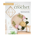 Modern Crochet Garden: Stylish Flower & Succulent Patterns to Stitch in a Day (22 Quick Projects) - Hardcover