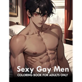 Sexy Gay Men: coloring book for adults only: Naughty And Mature Designs Of Gay Men Colouring Pages And Gifts To Relax, Stress Relief For Adults - Paperback