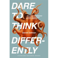 Dare to Think Differently: How Open-Mindedness Creates Exceptional Decision-Making - Hardcover