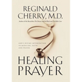 The Healing Prayer: God's Divine Intervention in Medicine, Faith and Prayer - Paperback