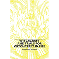 Witchcraft and Trials for Witchcraft in Fife;Examples of Printed Folklore - Hardcover