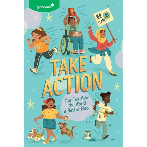Girl Scouts: Take Action: You Can Make the World a Better Place - Paperback