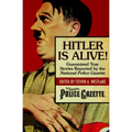 Hitler Is Alive!: Guaranteed True Stories Reported by the National Police Gazette - Paperback
