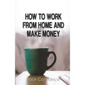 How To Work From Home And Make Money - Paperback