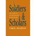 Soldiers and Scholars: The U.S. Army and the Uses of Military History, 1865-1920 - Paperback