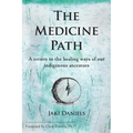 The Medicine Path: A Return to the Healing Ways of Our Indigenous Ancestors - Paperback