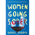Women Going Sober: An Empowerment Guide for Women Going Alcohol-Free and Embracing Being a Non-Drinker - Paperback