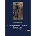 A Portrait of the Artist as a Young Man: by James Joyce - Paperback