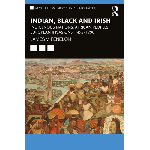Indian, Black and Irish: Indigenous Nations, African Peoples, European Invasions, 1492-1790 - Paperback