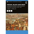 Indian, Black and Irish: Indigenous Nations, African Peoples, European Invasions, 1492-1790 - Paperback