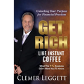 Get Rich Like Instant Coffee: Unlocking Your Purpose for Financial Freedom - Paperback