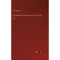 An Alphabetical Dictionary of Coats of Arms: Vol. I - Hardcover