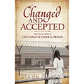 Changed and Accepted: The Story of How I Met Jesus in Federal Prison - Paperback