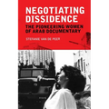 Negotiating Dissidence: The Pioneering Women of Arab Documentary - Paperback