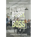 You Are Not Bossy, You Are Your Own Boss: Management and Leadership Strategies - Paperback