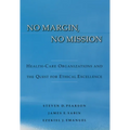 No Margin, No Mission: Health Care Organizations and the Quest for Ethical Excellence - Hardcover