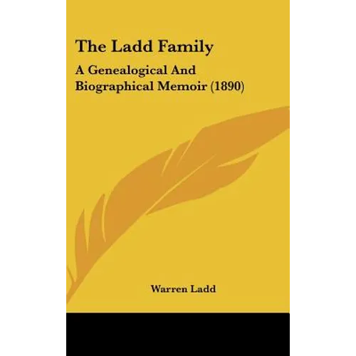 The Ladd Family: A Genealogical and Biographical Memoir (1890) - Hardcover