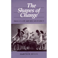 The Shapes of Change: Images of American Dance - Paperback