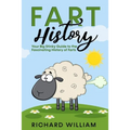 FART History: Your Big Stinky Guide to the Fascinating History of Farts - Paperback