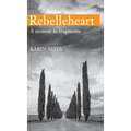 REBELLEHEART - A Memoir in Fragments - Hardcover