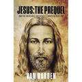 Jesus: THE PREQUEL: and the incredible difference it makes in your life - Paperback