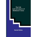 The Life and Adventures of Robinson Crusoe - Paperback