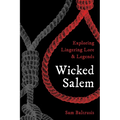 Wicked Salem: Exploring Lingering Lore and Legends - Paperback