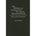The Ethics of Commercial Surrogate Motherhood: Brave New Families? - Hardcover