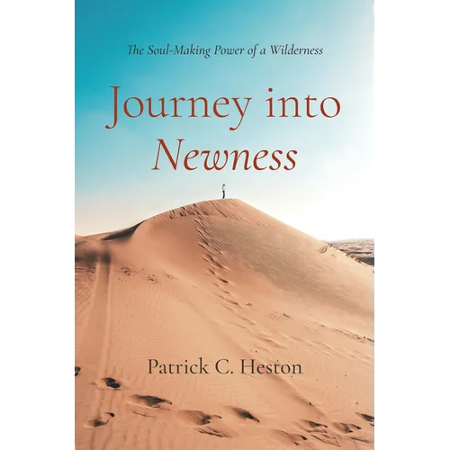 Journey Into Newness: The Soul-Making Power of a Wilderness - Hardcover