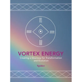 Vortex Energy: Creating a Doorway for Transformation and Evolution - Paperback