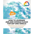 How to Leverage Aws and Google Cloud for SAP and Oracle: Explanations of the Cloud Revolution for On-Premises Environments - Paperback