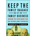 Keep the Family Baggage Out of the Family Business: Avoiding the Seven Deadly Sins That Destroy Family Businesses - Paperback