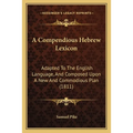 A Compendious Hebrew Lexicon: Adapted To The English Language, And Composed Upon A New And Commodious Plan (1811) - Paperback