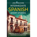 Intermediate Spanish Short Stories: Take Your Vocabulary and Culture Awareness to the Next Level - Hardcover