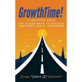 GrowthTime!: A Coaching Fable - The Clear Path to Unlock Your Best Life & Leadership - Hardcover