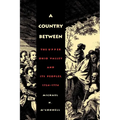A Country Between: The Upper Ohio Valley and Its Peoples, 1724-1774 - Paperback