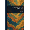 By Motor to the Golden Gate - Hardcover