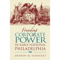 Founding Corporate Power in Early National Philadelphia - Hardcover