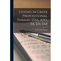 Studies in Greek Prepositional Phrases [Dia, Apo, Ek, Eis, En] - Paperback